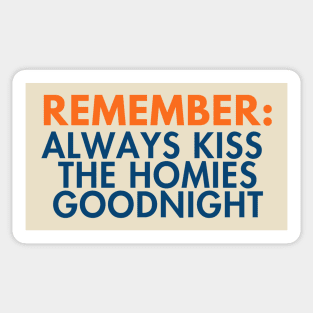 Remember: Always Kiss The Homies Goodnight. Funny PSA Style Quote Text Art Sticker